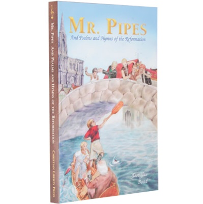 Mr Pipes and Psalms and Hymns of the Reformation Mr Pipes and Psalms and Hymns of the Reformation