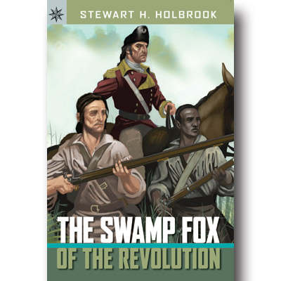 The Swamp Fox of the Revolution The Swamp Fox of the Revolution